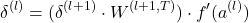 \[ \delta^{(l)} = (\delta^{(l+1)} \cdot W^{(l+1,T)}) \cdot f'(a^{(l)}) \]