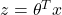 z = \theta^T x