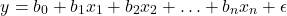 \[ y = b_0 + b_1x_1 + b_2x_2 + \ldots + b_nx_n + \epsilon \]