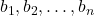 b_1, b_2, \ldots, b_n