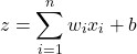 \[z = \sum_{i=1}^n w_i x_i + b \]