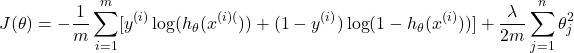 \[ J(\theta) = -\frac{1}{m} \sum_{i=1}^m [y^{(i)} \log(h_\theta(x^{(i)(})) + (1 - y^{(i)}) \log(1 - h_\theta(x^{(i)}))] + \frac{\lambda}{2m} \sum_{j=1}^n \theta_j^2 \]