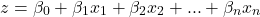 \[ z = \beta_0 + \beta_1 x_1 + \beta_2 x_2 + ... + \beta_n x_n \]