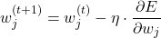 \[ w_j^{(t+1)} = w_j^{(t)} - \eta \cdot \frac{\partial E}{\partial w_j} \]