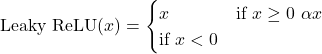 \[ \text{Leaky ReLU}(x) = \begin{cases} x & \text{if } x \ge 0 \ \alpha x & \text{if } x < 0 \end{cases} \]