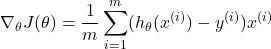 \[ \nabla_\theta J(\theta) = \frac{1}{m} \sum_{i=1}^m (h_\theta(x^{(i)}) - y^{(i)}) x^{(i)} \]