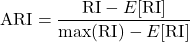 \[ \text{ARI} = \frac{\text{RI} - E[\text{RI}]}{\max(\text{RI}) - E[\text{RI}]} \]