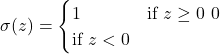 \[\sigma(z) = \begin{cases} 1 & \text{if } z \geq 0 \ 0 & \text{if } z < 0 \end{cases}\]